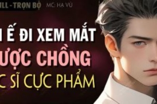 Gái Ế Đi Xem Mắt Được Chồng Bác Sĩ Cực Phẩm