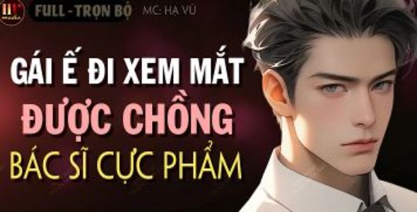 Gái Ế Đi Xem Mắt Được Chồng Bác Sĩ Cực Phẩm