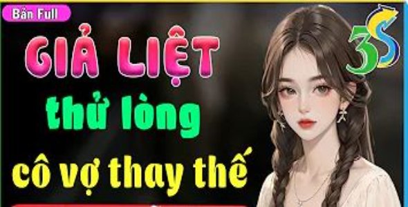 Giả Liệt Thử Lòng Cô Vợ Thay Thế