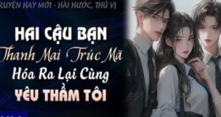 Hai Cậu Bạn Thanh Mai Trúc Mã Hóa Ra Lại Cùng Yêu Thầm Tôi