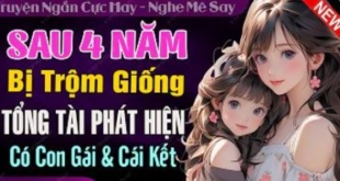 Sau 4 Năm Bị Trộm Giống Tổng Tài Phát Hiện Có Con Gái