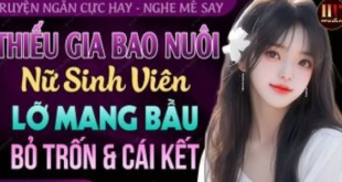 Thiếu Gia Bao Nuôi Nữ Sinh Viên Lỡ Mang Bầu Bỏ Trốn