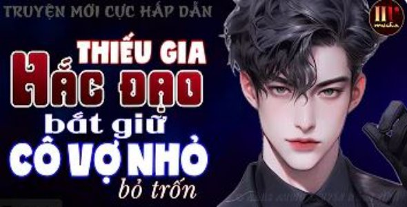 Thiếu Gia Hắc Đạo Bắt Cô Vợ Nhỏ Bỏ Trốn