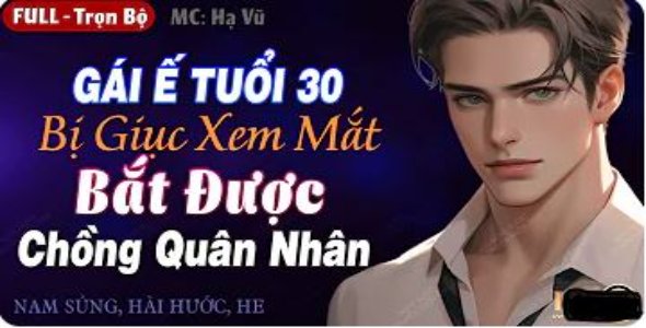 "Gái Ế Tuổi 30 Bị Giục Xem Mắt Bắt Được Chồng Quân Nhân" là truyện audio hay và hấp dẫn, qua giọng đọc của MC Hạ Vy