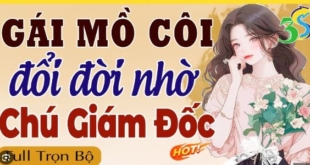 Gái Mồ Côi Đổi Đời Nhờ Chú Giám Đốc