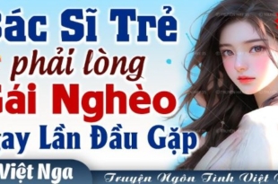 Bác sĩ trẻ phải lòng gái nghèo ngay lần đầu gặp